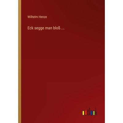 Eck segge man bloß ..., Taschenbuch von Wilhelm Henze, Outlook, 978-3-368-46546-9