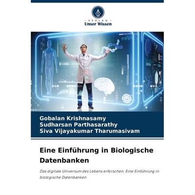 Eine Einführung in Biologische Datenbanken, Taschenbuch von Gobalan Krishnasamy,Sudharsan Parthasarathy,Siva Vijayakumar Tharumasivam, Verlag Unser