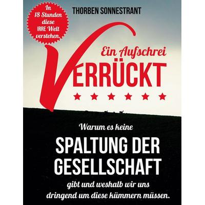 Verrückt - ein Aufschrei, Taschenbuch von Thorben Sonnestrant, BoD – Books on Demand, 978-3-7557-0721-9