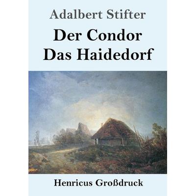 Der Condor / Das Haidedorf (Großdruck), Taschenbuch von Adalbert Stifter, BoD - Books on Demand, 978-3-8478-3707-7
