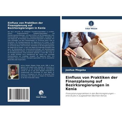 Einfluss von Praktiken der Finanzplanung auf Bezirksregierungen in Kenia, Taschenbuch von Joshua Mogaka, Verlag Unser Wissen, 978-620-8-91798-2