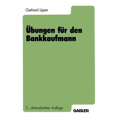 Übungen für den Bankkaufmann, Taschenbuch von Gerhard Lippe, Betriebswirtschaftlicher Verlag Gabler, 978-3-409-47038-4