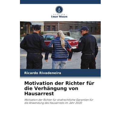 Motivation der Richter für die Verhängung von Hausarrest, Taschenbuch von Ricardo Rivadeneira, Verlag Unser Wissen, 978-620-6-45433-5