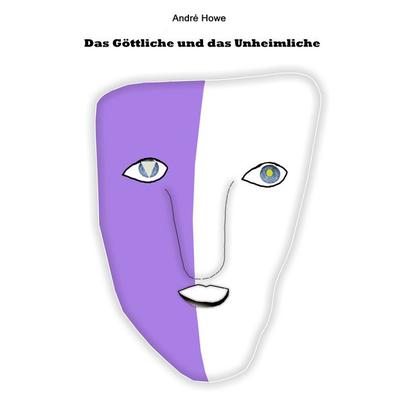 Das Göttliche und das Unheimliche, Taschenbuch von André Howe, BoD – Books on Demand, 978-3-7481-4043-6