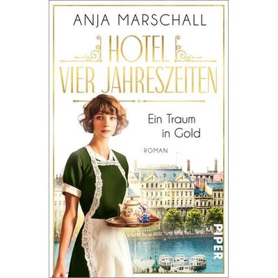 Hotel Vier Jahreszeiten – Ein Traum in Gold, Taschenbuch von Anja Marschall, Piper Taschenbuch