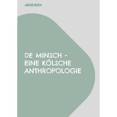 De Minsch - Eine kölsche Anthropologie, Gebundene Ausgabe von Jakob Boch, BoD – Books on Demand, 978-3-8482-2921-5