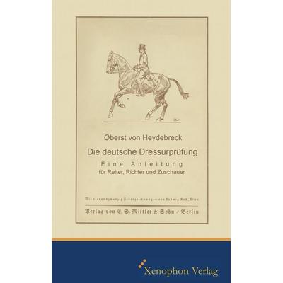 Die deutsche Dressurprüfung, Taschenbuch von Hans Heydebreck., Xenophon Verlag, 978-3-95625-019-4