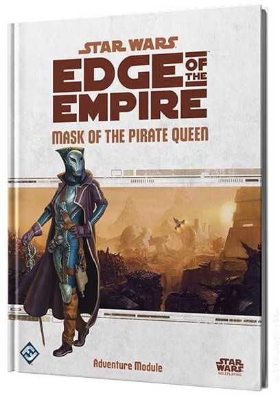 Star Wars Edge of the Empire: Mask of the Pirate Queen RPG Adventure for Tabletop Roleplaying Games