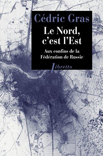Cédric Gras - Le Nord, c'est l'Est : aux confins de la Fédération de Russie : récit de voyage - Preis vom 30.09.2026 09:01:18 h