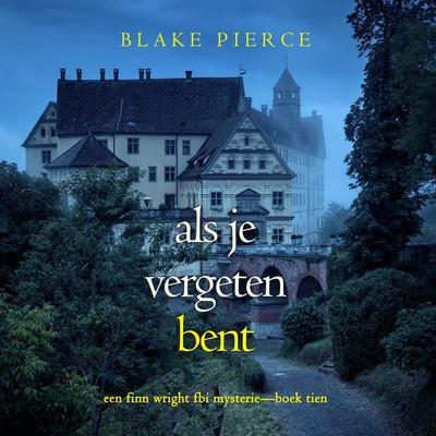 Als je vergeten bent (Een Finn Wright FBI Mysterie—Boek Tien) - Blake Pierce, Audio, 9798261403524