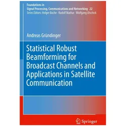 Statistical Robust Beamforming for Broadcast Channels and Applications in Satellite Communication, Fachbücher von Andreas Gründinger