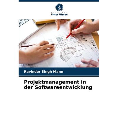 Projektmanagement in der Softwareentwicklung, Taschenbuch von Ravinder Singh Mann, Verlag Unser Wissen, 978-620-5-41823-9