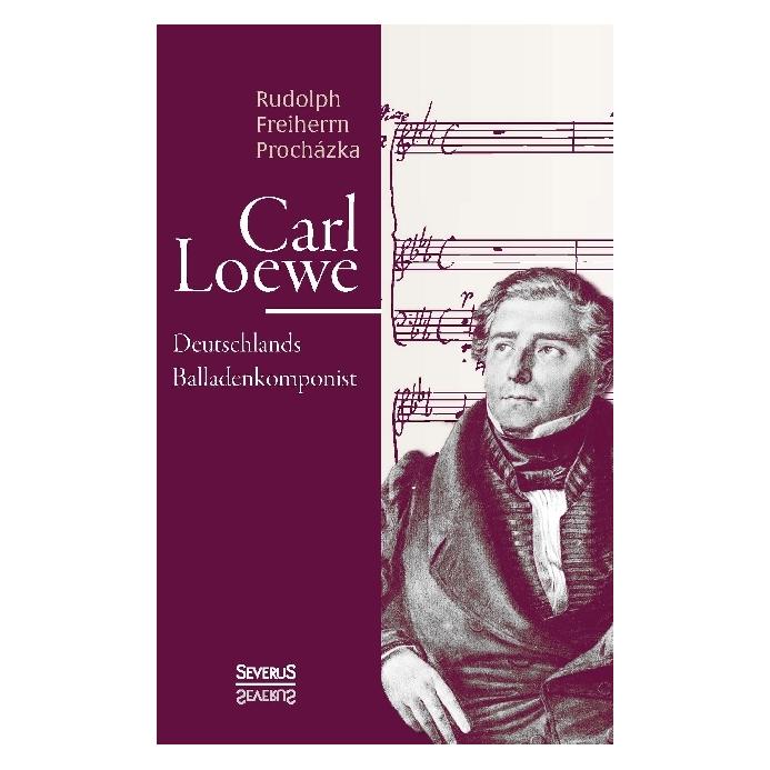 Severus Carl Loewe. Deutschlands Balladenkomponist (Deutsch, Heinrich Bulthaupt) (55589976)