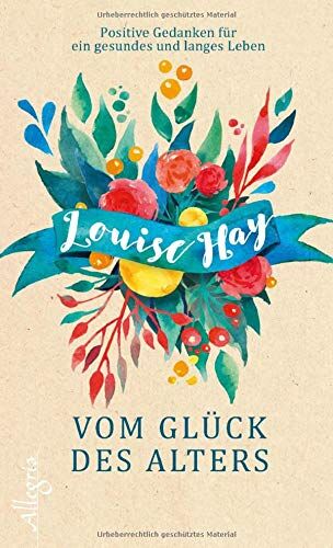 Louise Hay - Vom Glück des Alters: Positive Gedanken für ein gesundes und langes Leben - Preis vom 30.09.2026 09:01:18 h