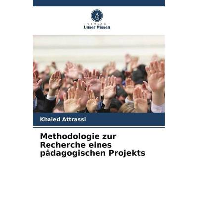Methodologie zur Recherche eines pädagogischen Projekts, Taschenbuch von Khaled Attrassi,Taoufik Hassouni,Driss Lamri, Verlag Unser Wissen,