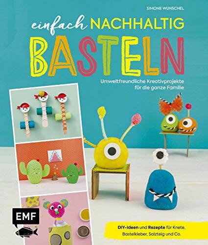 Simone Wunschel - Einfach nachhaltig basteln – umweltfreundliche Kreativprojekte für die ganze Familie: DIY-Ideen und Rezepte für Bastelkleber, Salzteig, Knete und Co. – Lebe nachhaltig! - Preis vom 19.10.2026 19:33:35 h