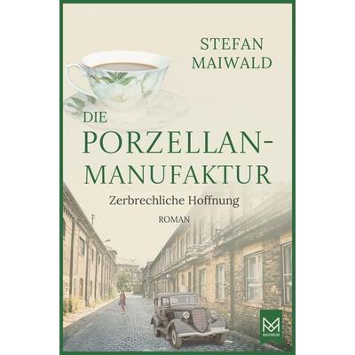 Die Porzellanmanufaktur – Zerbrechliche Hoffnung, Gebundene Ausgabe von Stefan Maiwald, Maximum Verlag, 978-3-9867902-7-1