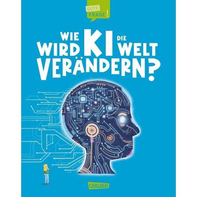 Wie wird KI die Welt verändern? (Gute Frage! 6), Gebundene Ausgabe von Olivia Watson, Carlsen, 978-3-551-25612-6