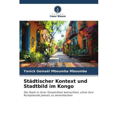 Städtischer Kontext und Stadtbild im Kongo, Taschenbuch von Yanick Gemaël Mboumba Mboumba, Verlag Unser Wissen
