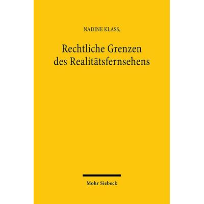 Rechtliche Grenzen des Realitätsfernsehens, Taschenbuch von Nadine Klass, Mohr Siebeck, 978-3-16-148363-9