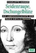 Charlotte Kerner - Seidenraupe, Dschungelblüte. Die Lebensgeschichte der Maria Sibylla Merian - Preis vom 11.10.2026 03:10:56 h