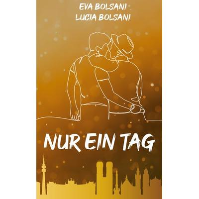 Nur ein Tag, Taschenbuch von Eva Bolsani,Lucia Bolsani, BoD – Books on Demand, 978-3-7578-1610-0