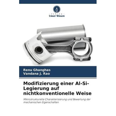 Modifizierung einer Al-Si-Legierung auf nichtkonventionelle Weise, Taschenbuch von Renu Ghanghas,Vandana J. Rao, Verlag Unser Wissen,