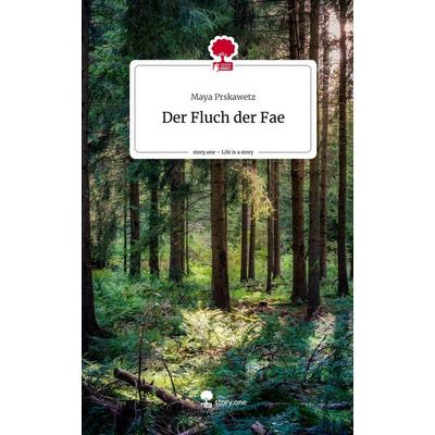 Der Fluch der Fae. Life is a Story - story.one, Gebundene Ausgabe von Maya Prskawetz, Story.one publishing, 978-3-7108-5230-5