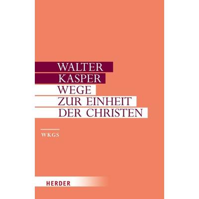 Wege zur Einheit der Christen, Gebundene Ausgabe von Walter Kasper, Herder, 978-3-451-30614-3