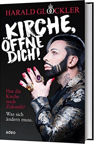 Harald Glööckler - Kirche, öffne dich! Hat die Kirche noch Zukunft?: Was sich ändern muss. - Preis vom 19.10.2026 19:33:35 h