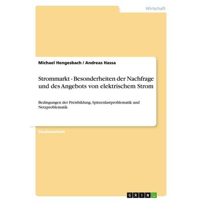 Strommarkt: elektrischer Strom. Besonderheiten von Nachfrage und Angebot, Taschenbuch von Michael Hengesbach,Andreas Hassa, GRIN, 978-3-640-18294-7