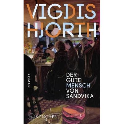 Der gute Mensch von Sandvika, Gebundene Ausgabe von Vigdis Hjorth, S. Fischer Verlag, 978-3-10-397772-1