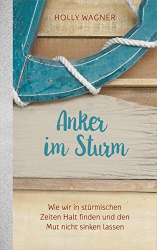 Holly Wagner - Anker im Sturm: Wie wir in stürmischen Zeiten Halt finden und den Mut nicht sinken lassen. - Preis vom 09.10.2026 07:28:09 h