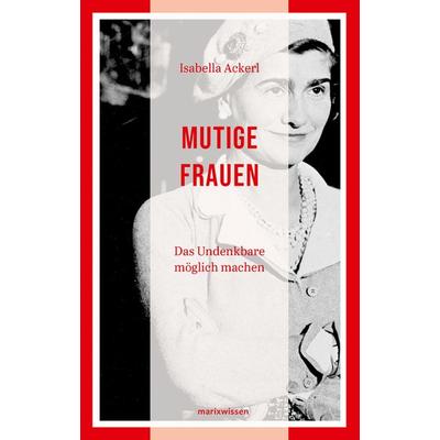 Mutige Frauen, Gebundene Ausgabe von Isabella Ackerl, Marix Verlag ein Imprint von Verlagshaus Römerweg, 978-3-86539-995-3