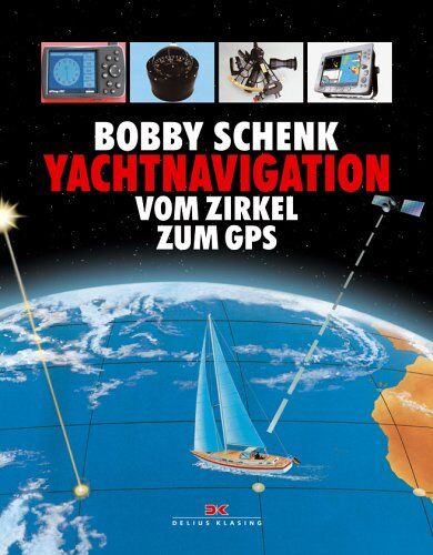 Bobby Schenk - Yachtnavigation: Vom Zirkel zum GPS - Preis vom 30.09.2026 09:01:18 h