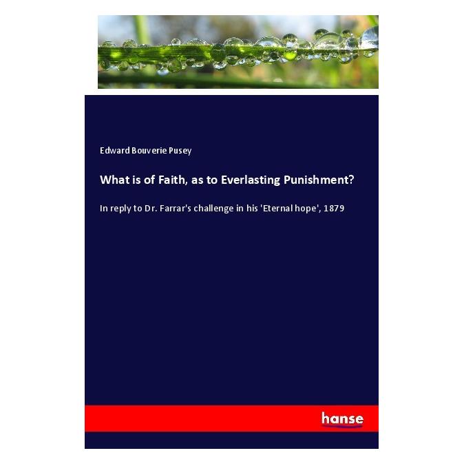 Hansebooks What is of Faith, as to Everlasting Punishment? (Englisch, Softcover, Edward Bouverie Pusey) (56044388)