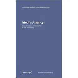Media Agency - Neue Ansätze zur Medialität in der Architektur, Fachbücher von Christophe Gasperoni Barlieb