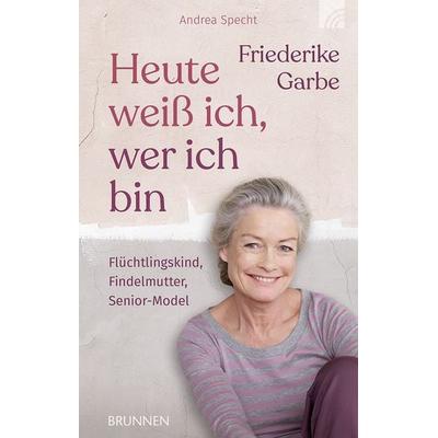 Heute weiß ich, wer ich bin, Taschenbuch von Friederike Garbe, Brunnen Verlag GmbH, 978-3-7655-3718-9