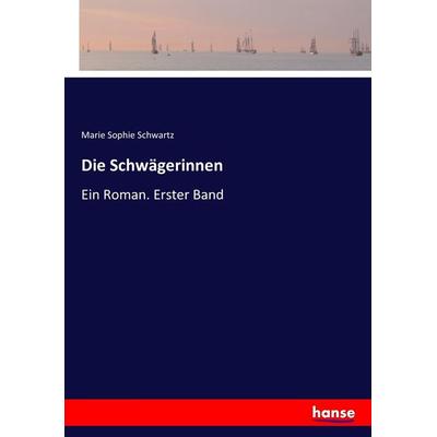 Die Schwägerinnen, Taschenbuch von Marie Sophie Schwartz, Hansebooks, 978-3-7446-0802-2