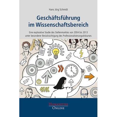 Geschäftsführung im Wissenschaftsbereich, Taschenbuch von Hans Jörg Schmidt, Humanities Online, 978-3-941743-49-6