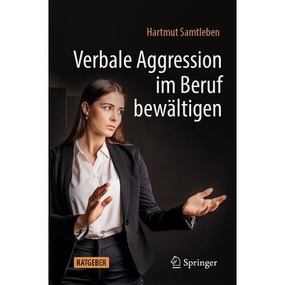 Verbale Aggression im Beruf bewältigen, Taschenbuch von Hartmut Samtleben, Springer Berlin, 978-3-662-69303-2