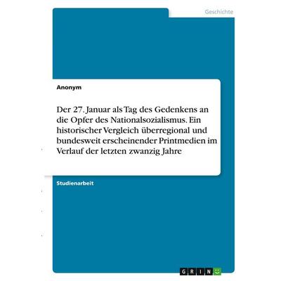 Der 27. Januar als Tag des Gedenkens an die Opfer des Nationalsozialismus. Ein historischer Vergleich überregional und bundesweit erscheinender
