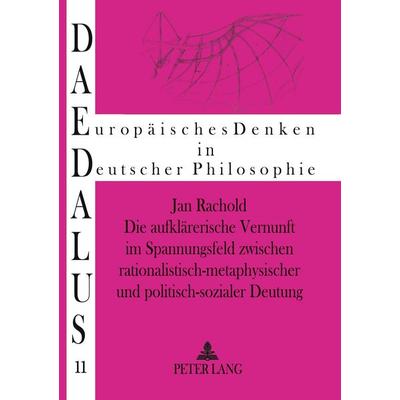 Die aufklärerische Vernunft im Spannungsfeld zwischen rationalistisch-metaphysischer und politisch-sozialer Deutung, Taschenbuch von Jan-Michael