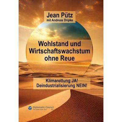 Wohlstand und Wirtschaftswachstum ohne Reue, Gebundene Ausgabe von Jean Pütz,Andreas Dripke, DC Publishing, 978-3-9867409-3-1