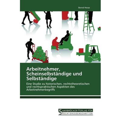 Arbeitnehmer, Scheinselbständige und Selbständige, Taschenbuch von Bernd Hesse, Saarbrücker Verlag für Rechtswissenschaften, 978-3-86194-109-5