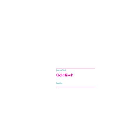 Goldfisch, Taschenbuch von Andreas Vierk, BoD – Books on Demand, 978-3-7494-3571-5