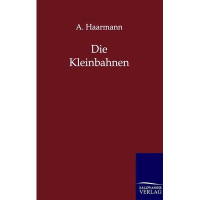 Die Kleinbahnen, Taschenbuch von A. Haarmann, Salzwasser, 978-3-86444-216-2