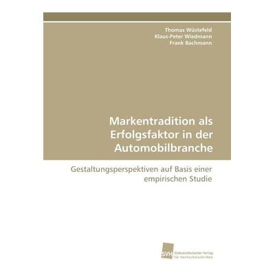 Markentradition als Erfolgsfaktor in der Automobilbranche, Taschenbuch von Thomas Wüstefeld,Klaus-Peter Wiedmann,Frank Bachmann, Südwestdeutscher