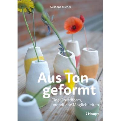 Aus Ton geformt, Taschenbuch von Susanne Michel, Haupt Verlag, 978-3-258-60312-4