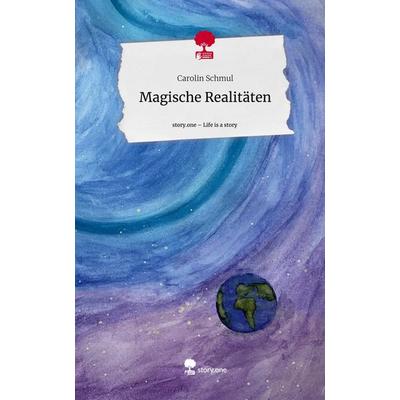 Magische Realitäten. Life is a Story - story.one, Gebundene Ausgabe von Carolin Schmul, Story.one publishing, 978-3-7115-1127-0